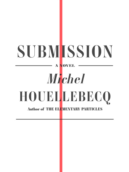 Détails du titre pour Submission par Michel Houellebecq - Disponible